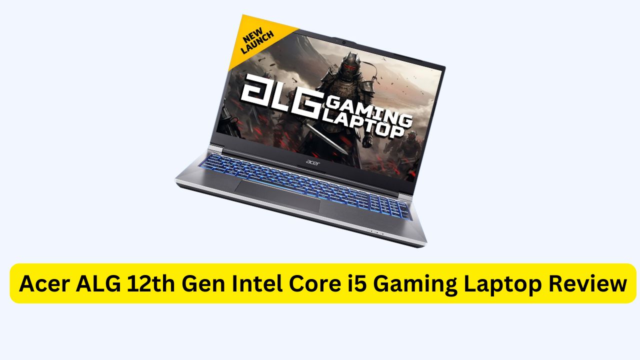 Acer ALG 12th Gen Intel Core i5 Gaming Laptop Review